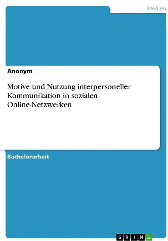 Motive und Nutzung interpersoneller Kommunikation in sozialen Online-Netzwerken