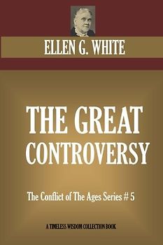 The Great Controversy: The Conflict of The Ages Series # 5 (Timeless Wisdom Collection)