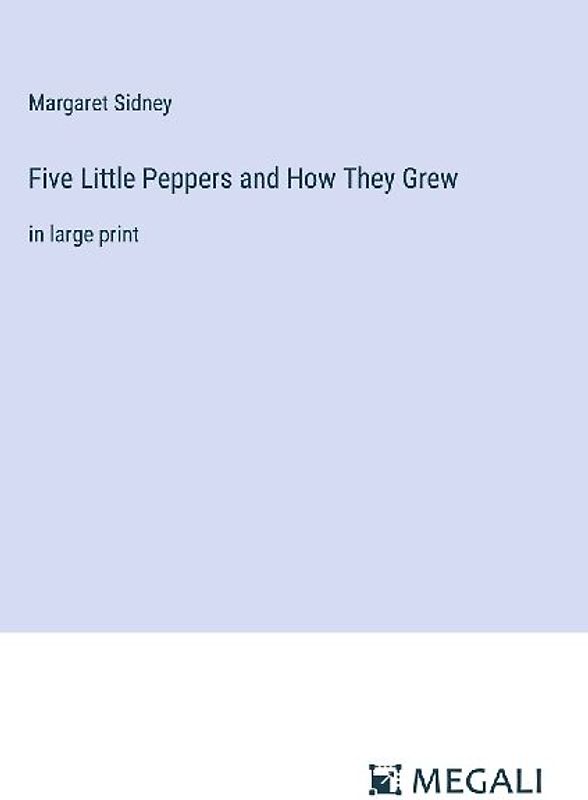 Five Little Peppers and How They Grew