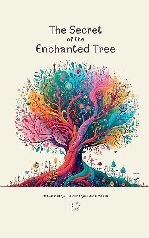 The Secret of the Enchanted Tree And Other Bilingual Spanish-English Stories for Kids