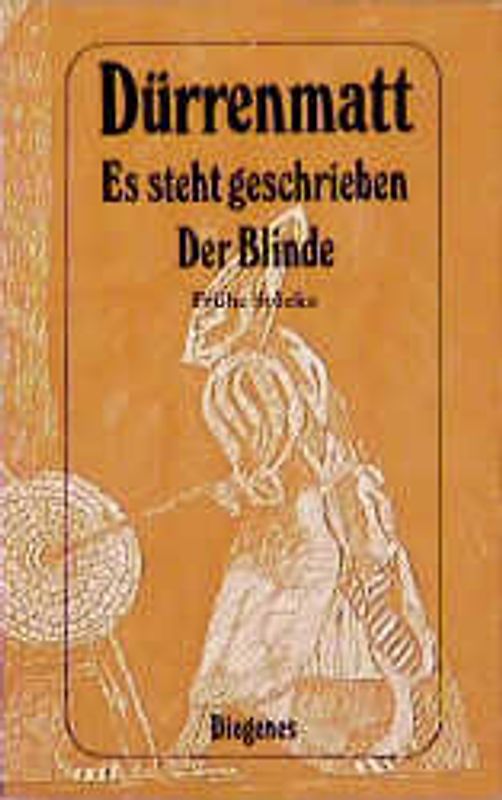 Es steht geschrieben. Der Blinde. Frühe Stücke. Mit der ersten Komödie: "Untergang und neues Leben", "Der Doppelgänger" und einem Fragment aus "Thogarma"