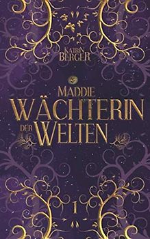 Maddie - Wächterin der Welten (Wächter-Trilogie, Band 1)