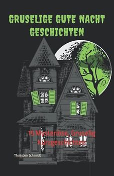 Gruselige Gute Nacht Geschichten: 15 Mysteriöse, Gruselig Kurzgeschichten