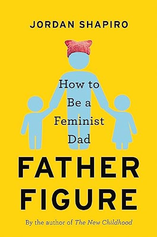 Father Figure: How to Be a Feminist Dad