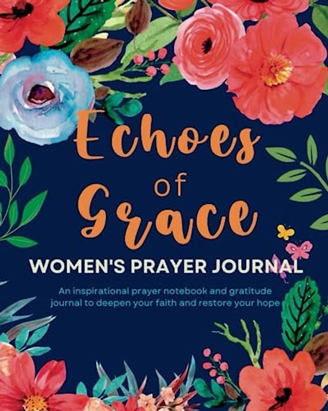 Echoes of Grace: Women's Prayer Journal and Gratitude Notebook, Daily, and Monthly Guided Prompts to Deepen Your Faith