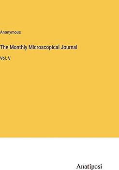 The Monthly Microscopical Journal: Vol. V