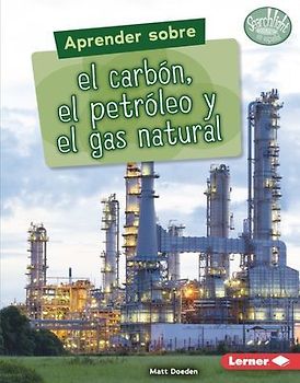 Aprender Sobre El Carbón, El Petróleo Y El Gas Natural (Finding Out about Coal, Oil, and Natural Gas)