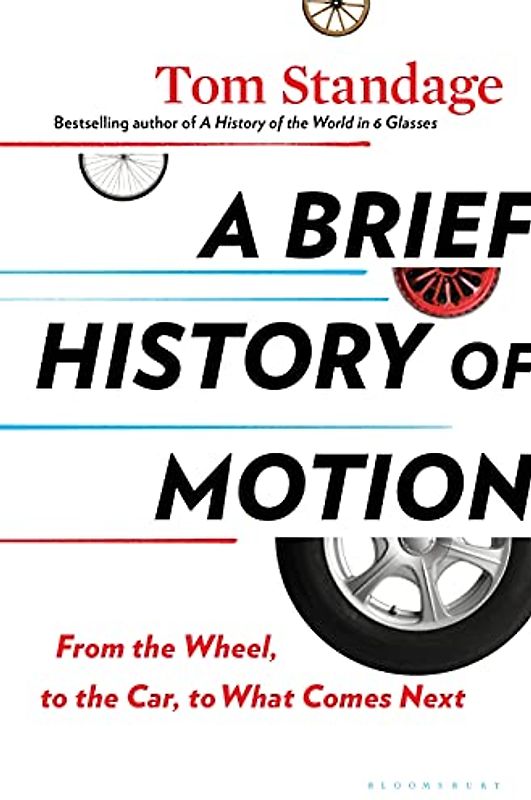 A Brief History of Motion: From the Wheel, to the Car, to What Comes Next