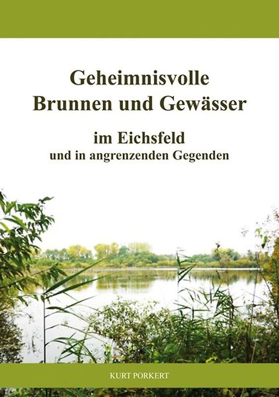 Geheimnisvolle Brunnen und Gewässer im Eichsfeld und in angrenzenden Gegenden