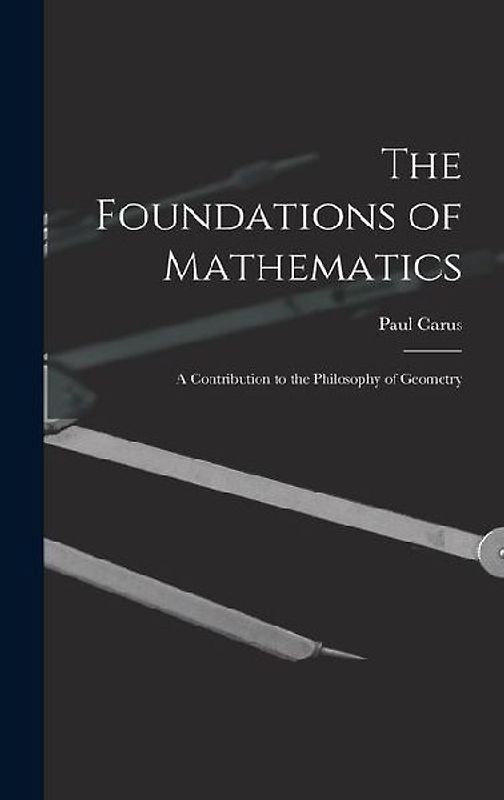 The Foundations of Mathematics; A Contribution to the Philosophy of Geometry