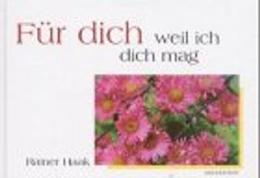 Für dich - weil ich dich mag