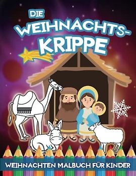 Die Weihnachtskrippe Weihnachten Malbuch für Kinder: Ein Tolles Adventsgeschenk Für Kindergarten Und Vorschule