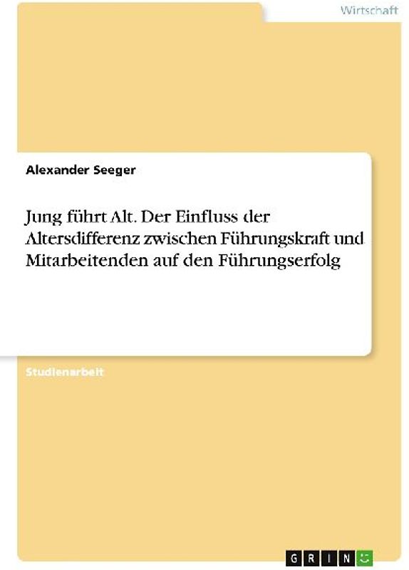 Jung führt Alt. Der Einfluss der Altersdifferenz zwischen Führungskraft und Mitarbeitenden auf den Führungserfolg