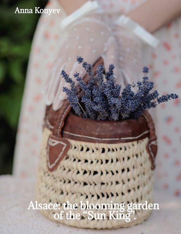 Alsace: the blooming garden of the “Sun King”.