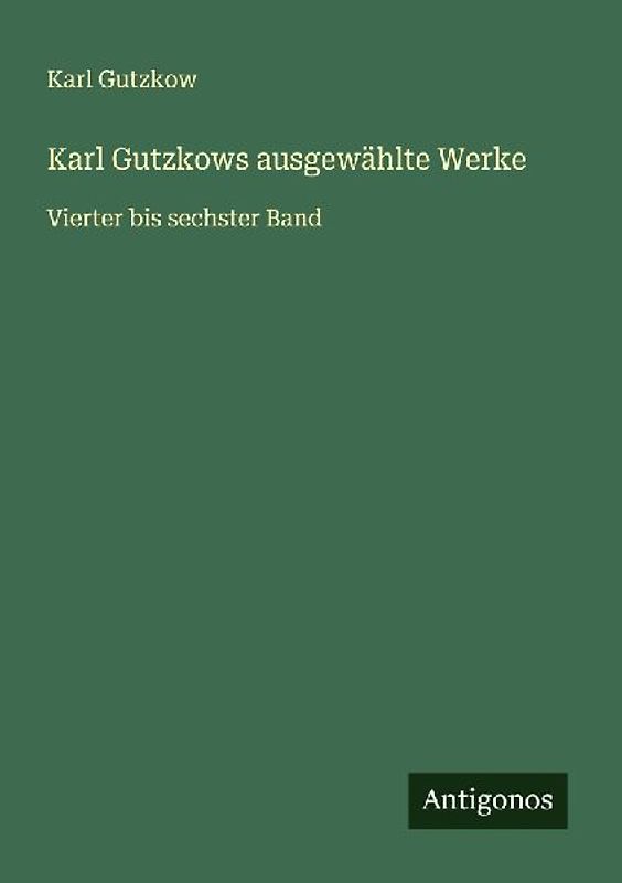 Karl Gutzkows ausgewählte Werke