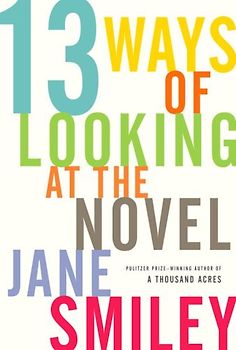 Thirteen Ways of Looking at the Novel - Jane Smiley