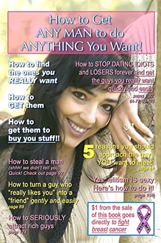 How to Get ANY MAN to do ANYTHING You Want!: How to find the ones you REALLY want. How to GET them. How to get them to buy you stuff!!