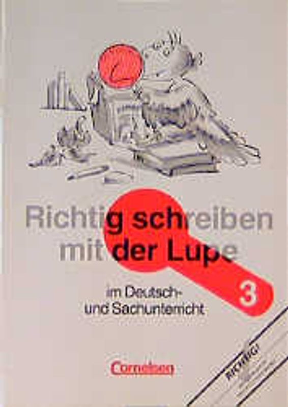 Richtig schreiben mit der Lupe / 3. Schuljahr - Arbeitsheft. Im Deutsch- und Sachunterricht