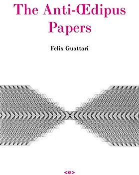The Anti-Oedipus Papers (Semiotext(e) Foreign Agents) - Felix Guattari