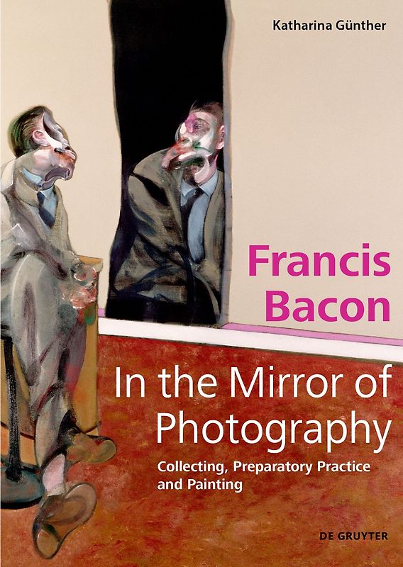 Francis Bacon – In the Mirror of Photography