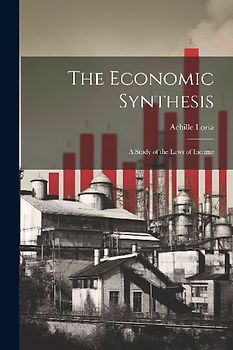 The Economic Synthesis: A Study of the Laws of Income