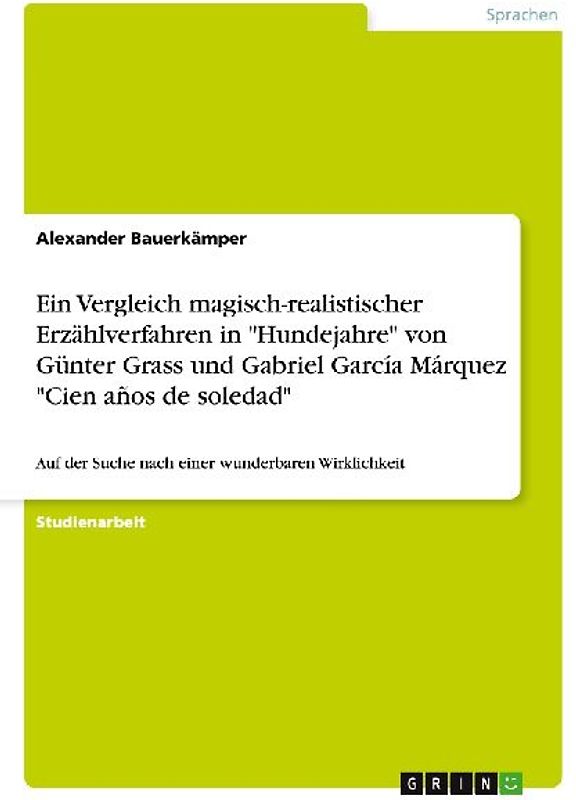Ein Vergleich magisch-realistischer Erzählverfahren in "Hundejahre" von Günter Grass und Gabriel García Márquez "Cien años de soledad"
