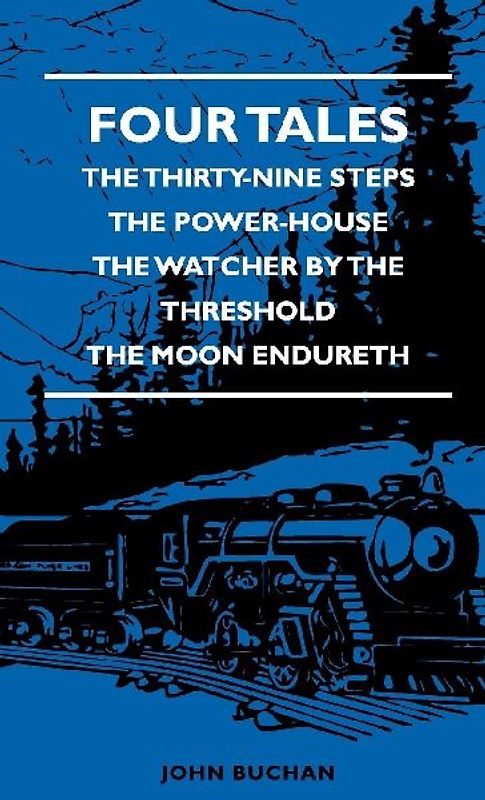 Four Tales - The Thirty-Nine Steps - The Power-House - The Watcher by the Threshold - The Moon Endureth