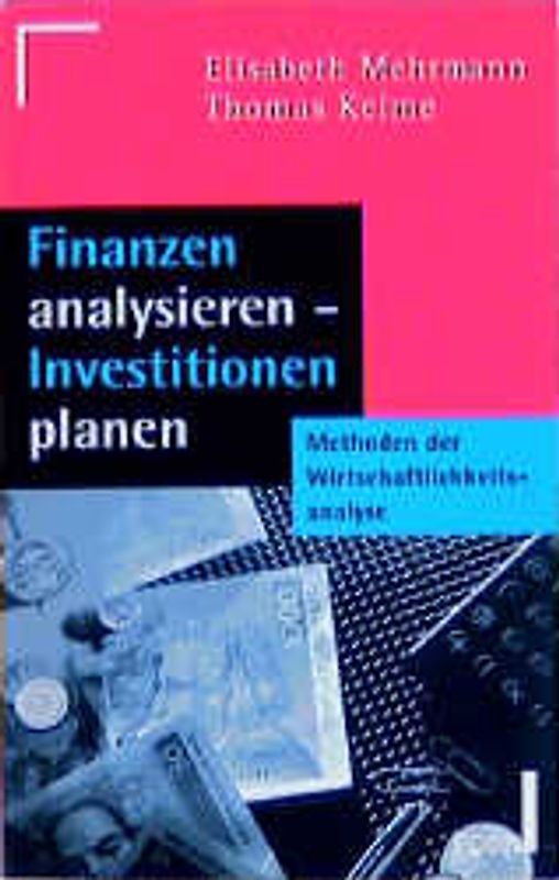 Finanzen analysieren - Investitionen planen. Methoden der Wirtschaftlichkeitsanalyse