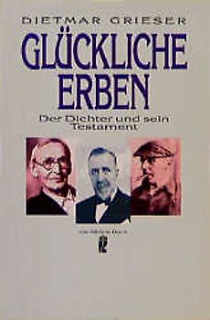 Glückliche Erben. Der Dichter und sein Testament