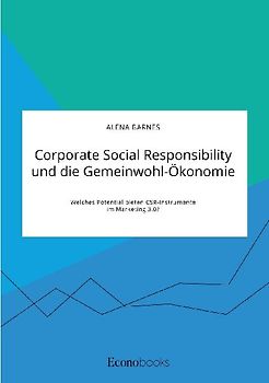 Corporate Social Responsibility und die Gemeinwohl-Ökonomie. Welches Potential bieten CSR-Instrumente im Marketing 3.0?