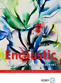 Encaustic - Faszination Wachsmalerei