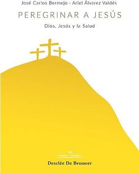 Peregrinar a Jesús : Dios, Jesús y la salud