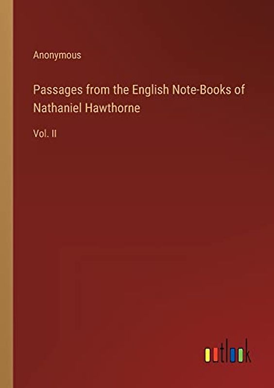 Passages from the English Note-Books of Nathaniel Hawthorne: Vol. II