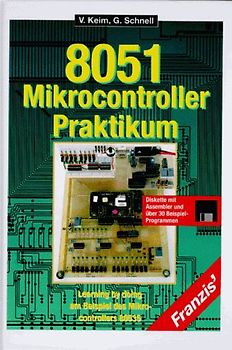 8051-Mikrocontroller Praktikum. Learning by Doing am Beispiel des Mikrocontrollers 80535. Diskette mit Assembler und über 30 Beispielprogrammen