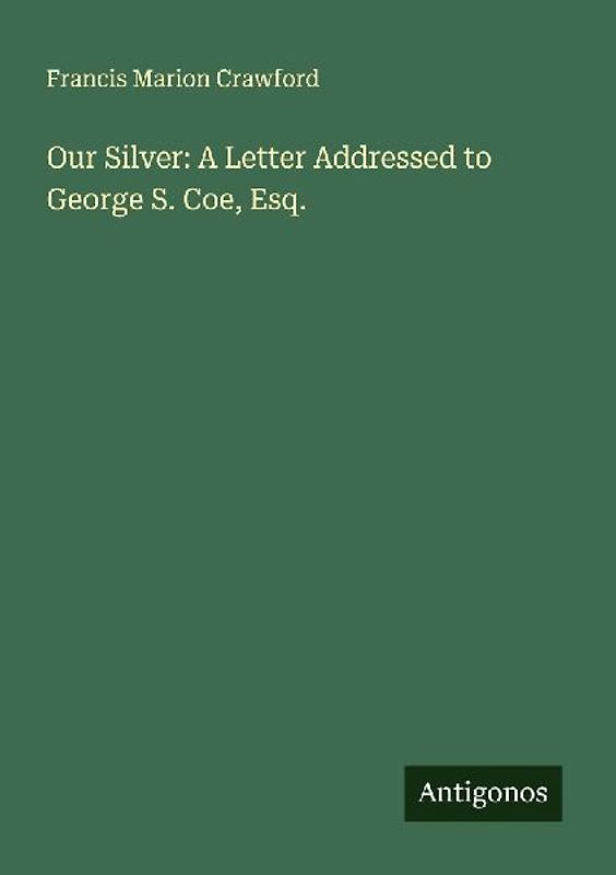 Our Silver: A Letter Addressed to George S. Coe, Esq.