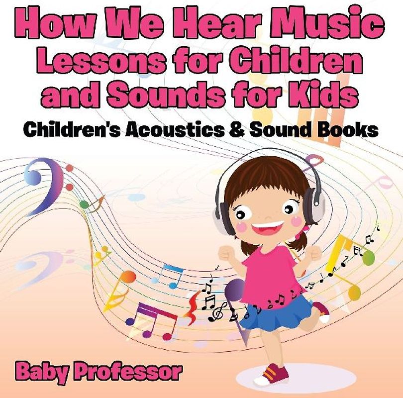 How We Hear Music - Lessons for Children and Sounds for Kids - Children's Acoustics & Sound Books