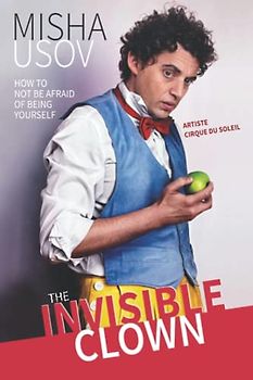 The Invisible Clown: How to Not Be Afraid of Being Yourself