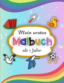 Mein erstes Malbuch für Kleinkinder ab 1 Jahr - Schöne Geschenke: Ausmalbuch - Perfekt für Mädchen und Jungen | Toller Antistress-Zeitvertreib Zum Entspannen Mit Schönen Malvorlagen Zum Ausmalen