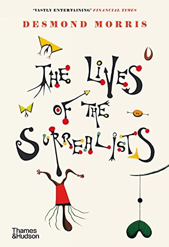 The Lives of the Surrealists: Desmond Morris