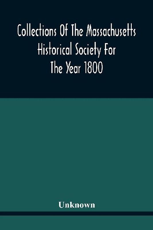 Collections Of The Massachusetts Historical Society For The Year 1800