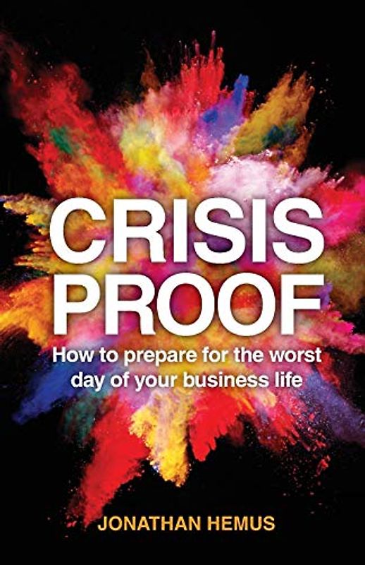 Crisis Proof: How to prepare for the worst day of your business life
