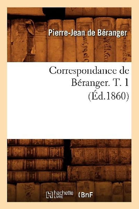 Correspondance de Béranger. T. 1 (Éd.1860)