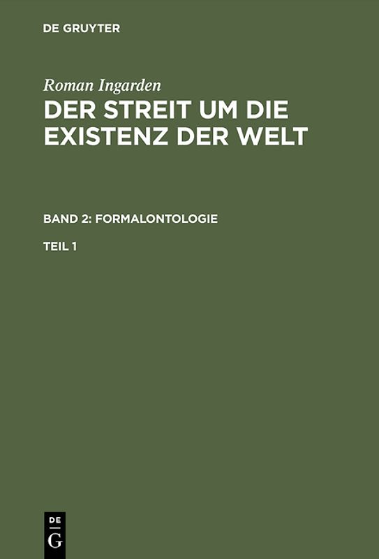 Roman Ingarden: Der Streit um die Existenz der Welt. Formalontologie / Roman Ingarden: Der Streit um die Existenz der Welt. Band 2: Formalontologie. Teil 1