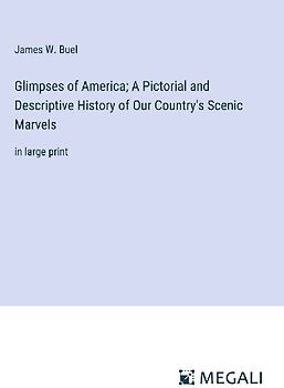 Glimpses of America; A Pictorial and Descriptive History of Our Country's Scenic Marvels