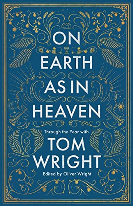 On Earth as in Heaven: Through the Year With Tom Wright