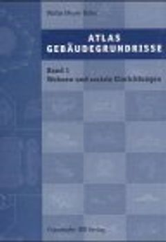 Atlas Gebäudegrundrisse. Band 1. Wohnen und soziale Einrichtungen