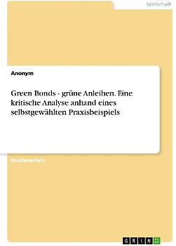 Green Bonds - grüne Anleihen. Eine kritische Analyse anhand eines selbstgewählten Praxisbeispiels