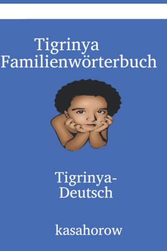 Tigrinya Familienwörterbuch: Tigrinya-Deutsch (Deutsch Tigrinya)