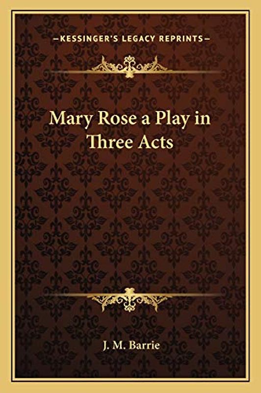 Mary Rose a Play in Three Acts