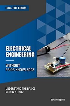 Electrical engineering without prior knowledge: Understand the basics within 7 days (Become an Engineer Without Prior Knowledge)